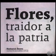 FLORES, TRAIDOR A LA PATRIA - Por MONTSERRAT ÁLVAREZ - Domingo, 27 de Agosto de 2017